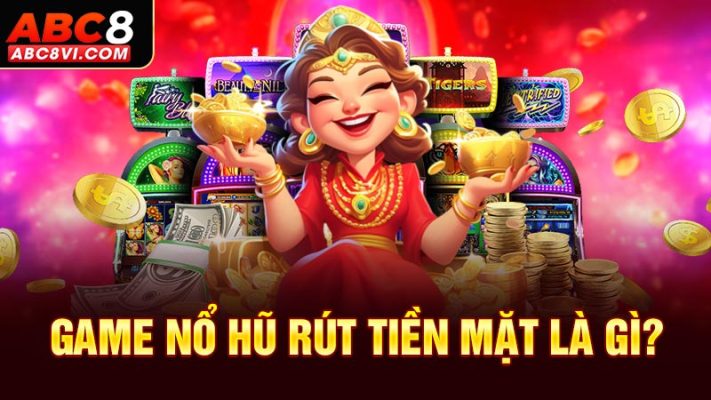 Game nổ hũ rút tiền mặt